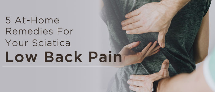 Home Remedies For Your Sciatica & Low Back Pain