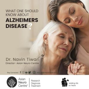 What One Should Know About Alzheimer’s Disease? Dr. Navin Tiwari, asianneurocentre.com