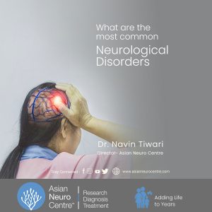 What are the Most Common Neurological Disorders? - Asian Neuro Centre
