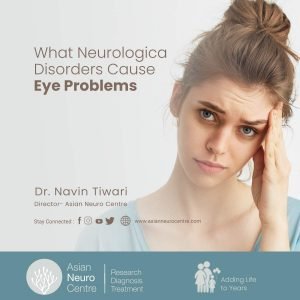 What Neurological Disorders Cause Eye Problems? - Asian Neuro Centre